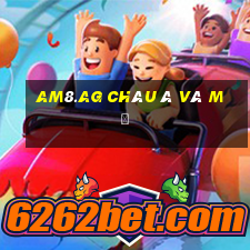 am8.ag Châu Á và Mỹ