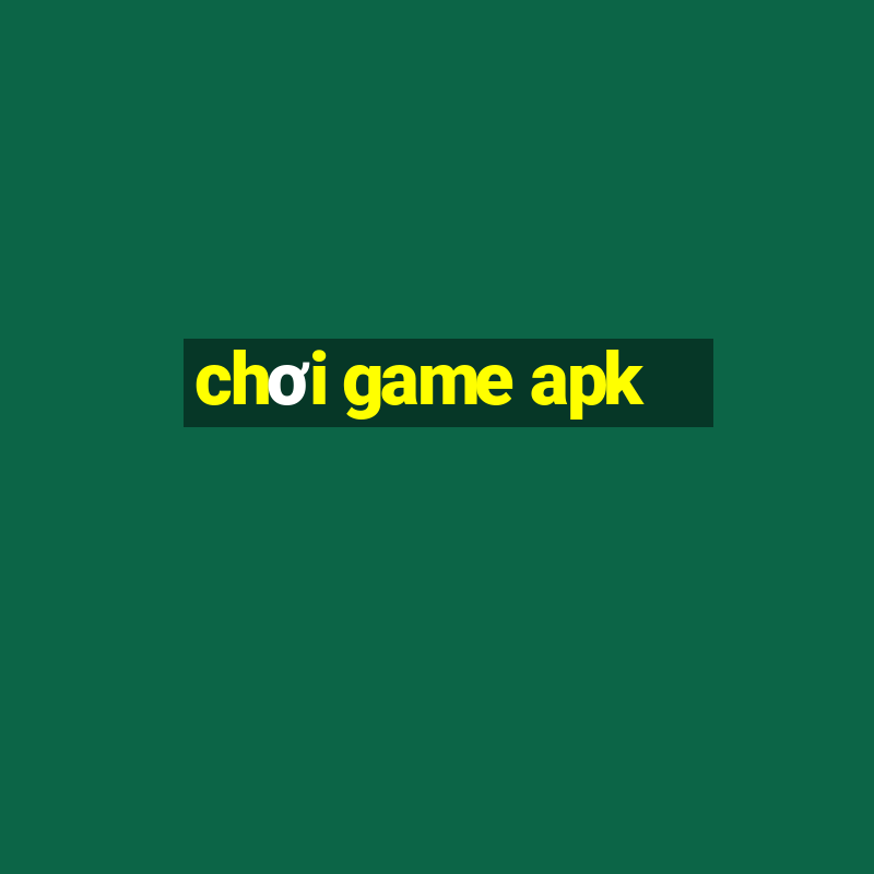 chơi game apk