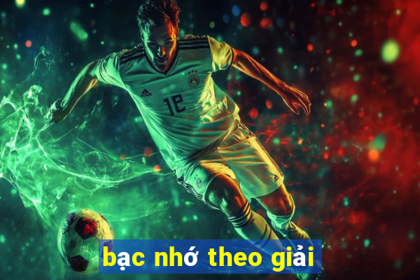 bạc nhớ theo giải