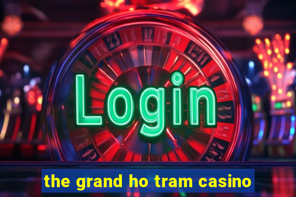 the grand ho tram casino