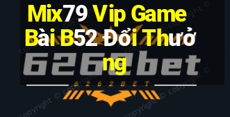 Mix79 Vip Game Bài B52 Đổi Thưởng