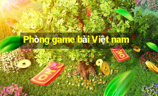 Phòng game bài Việt nam