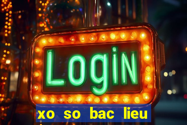 xo so bac lieu ngay 24 4