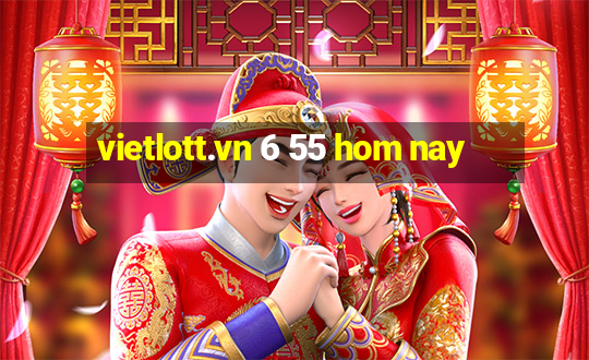 vietlott.vn 6 55 hom nay