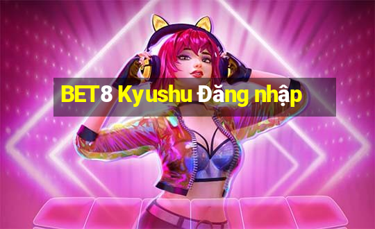 BET8 Kyushu Đăng nhập