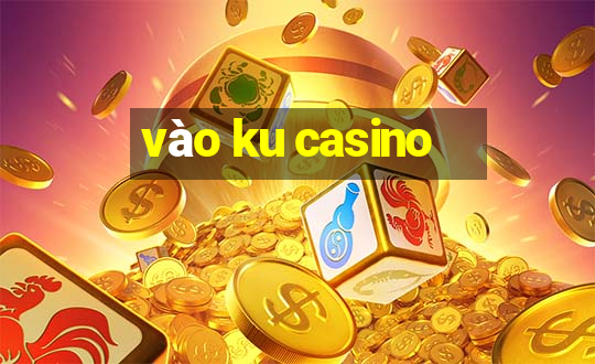 vào ku casino