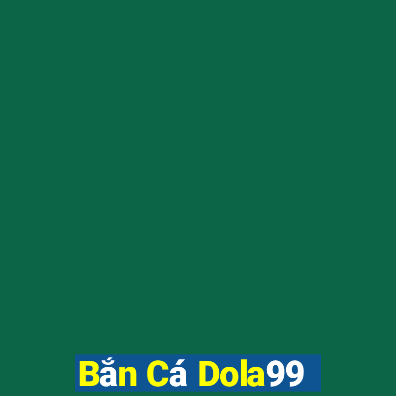 Bắn Cá Dola99