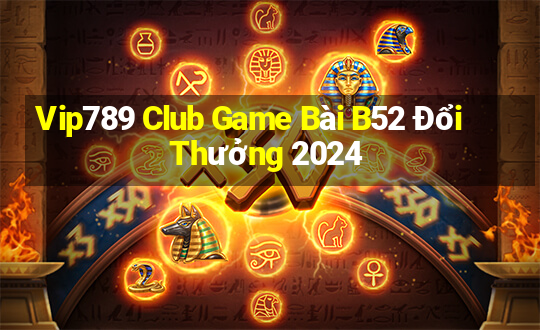 Vip789 Club Game Bài B52 Đổi Thưởng 2024