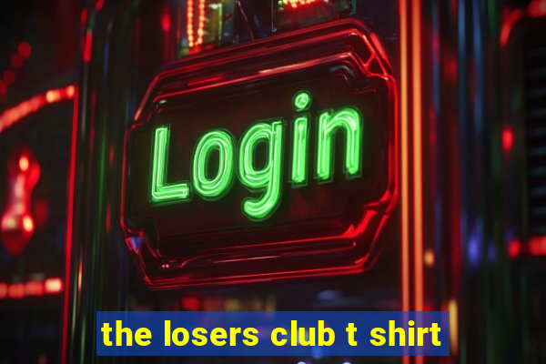 the losers club t shirt