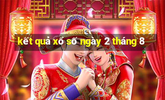 kết quả xổ số ngày 2 tháng 8