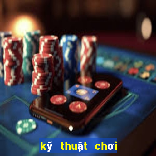 kỹ thuật chơi bài poker