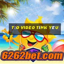 tạo video tình yêu