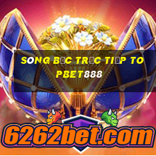 sòng bạc trực tiếp topbet888