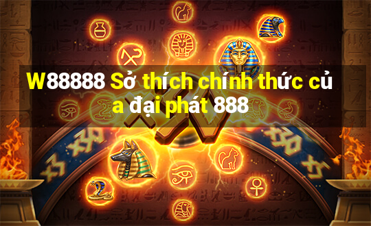 W88888 Sở thích chính thức của đại phát 888