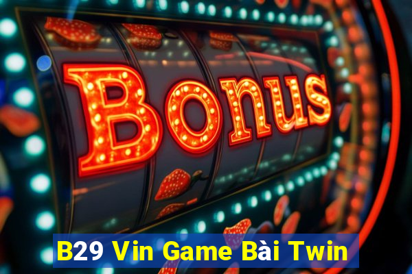 B29 Vin Game Bài Twin