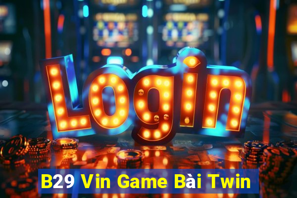 B29 Vin Game Bài Twin