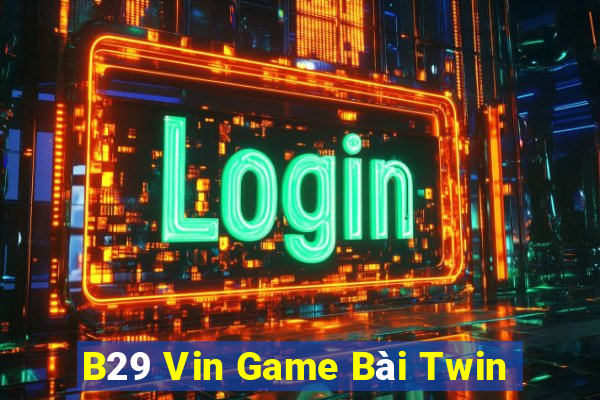 B29 Vin Game Bài Twin