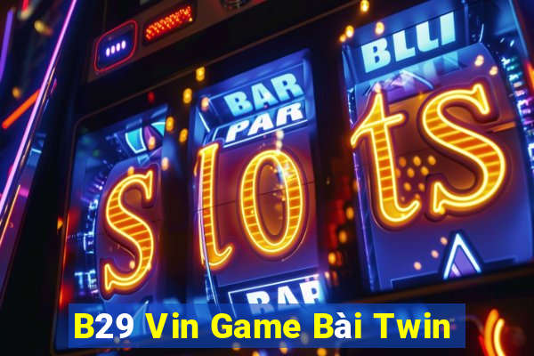 B29 Vin Game Bài Twin