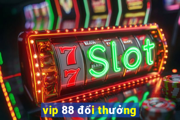 vip 88 đổi thưởng