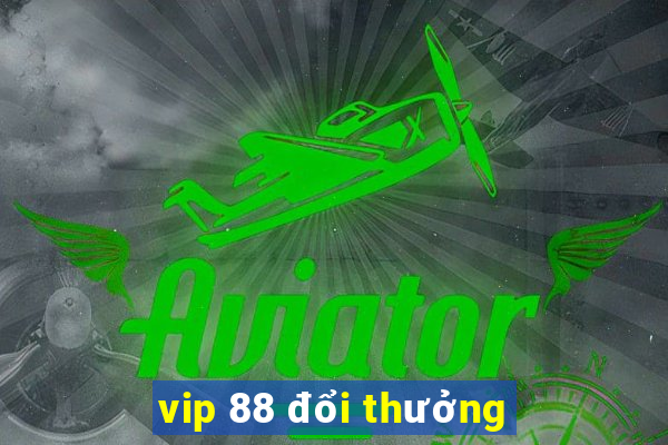 vip 88 đổi thưởng