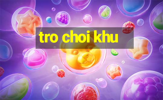 tro choi khu