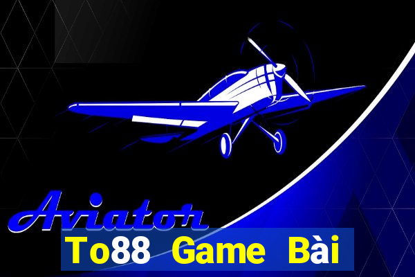 To88 Game Bài Tặng Tiền