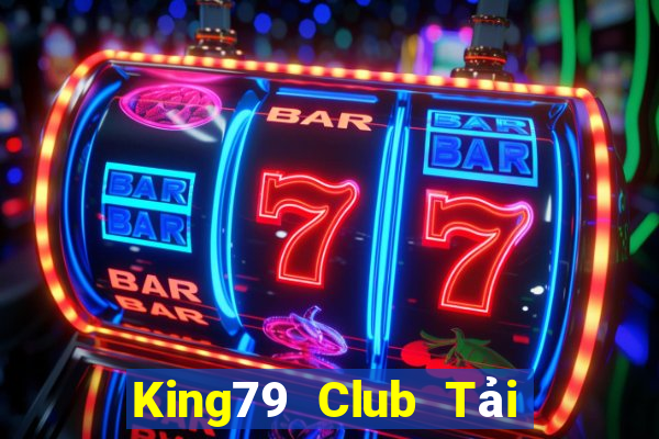 King79 Club Tải Game Bài Đổi Thưởng Uy Tín 2024