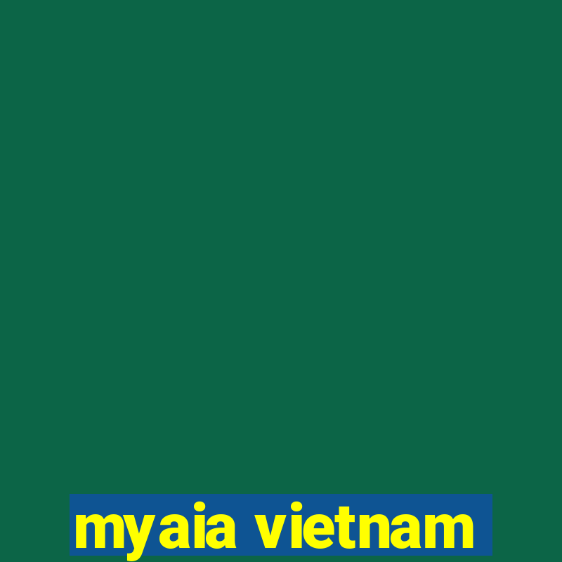 myaia vietnam