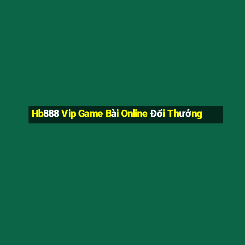 Hb888 Vip Game Bài Online Đổi Thưởng