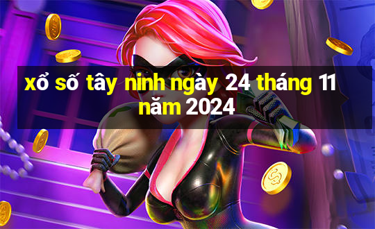 xổ số tây ninh ngày 24 tháng 11 năm 2024