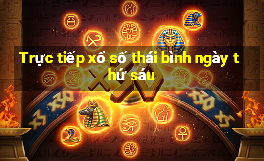 Trực tiếp xổ số thái bình ngày thứ sáu