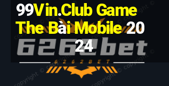 99Vin.Club Game The Bài Mobile 2024