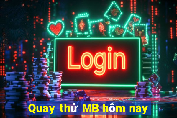 Quay thử MB hôm nay