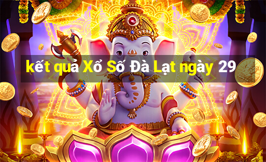 kết quả Xổ Số Đà Lạt ngày 29