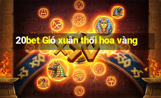 20bet Gió xuân thổi hoa vàng