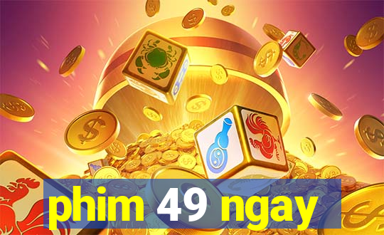 phim 49 ngay