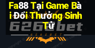 Fa88 Tại Game Bài Đổi Thưởng Sinh Tử