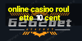 online casino roulette 10 cent