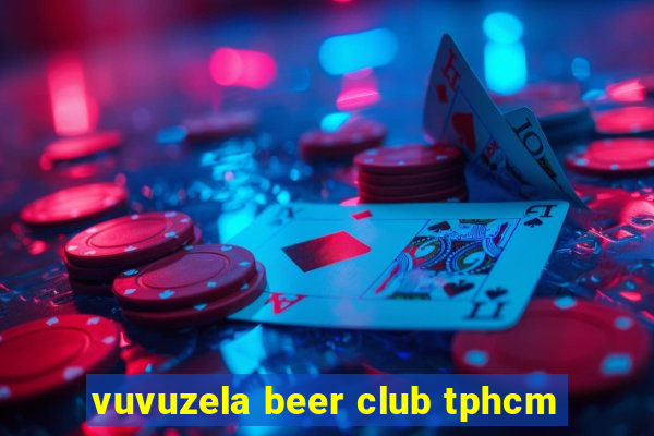 vuvuzela beer club tphcm