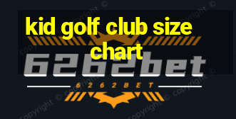 kid golf club size chart