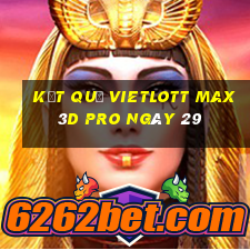 kết quả vietlott Max 3D pro ngày 29