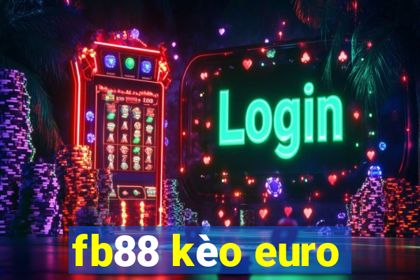 fb88 kèo euro