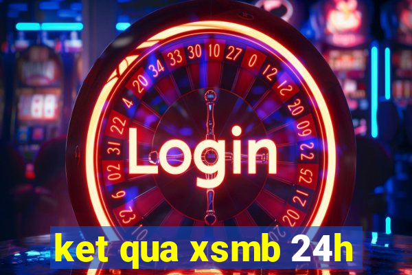 ket qua xsmb 24h