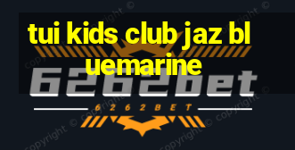 tui kids club jaz bluemarine