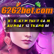 xổ số kiến thiết cà mau ngày 12 tháng 04