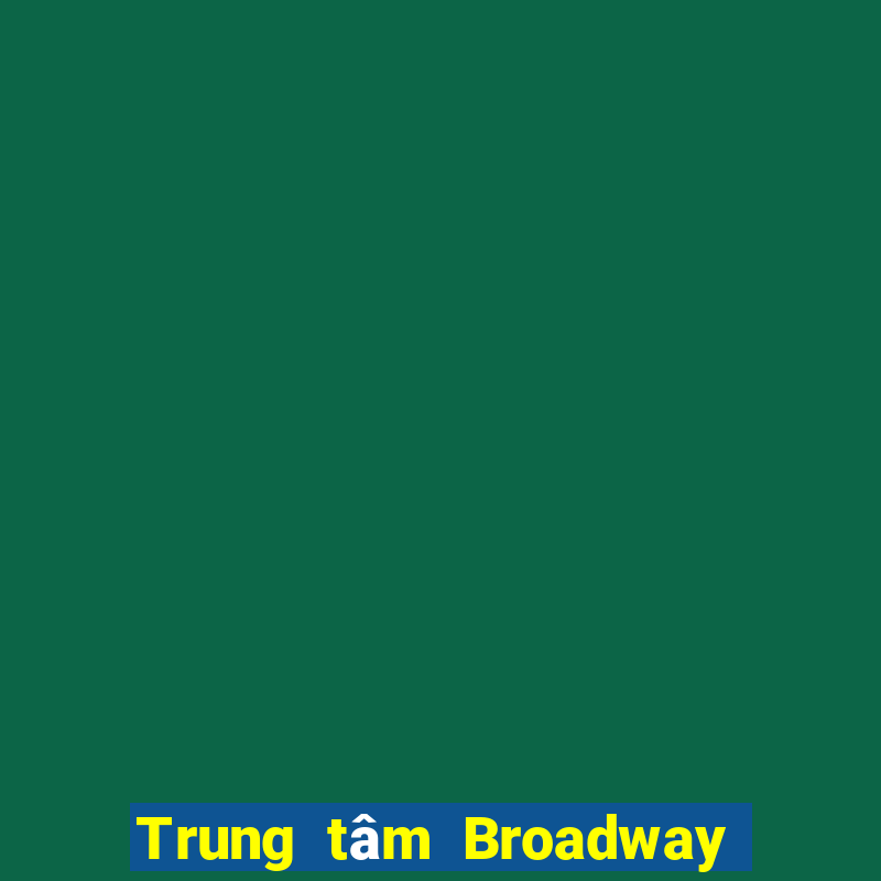 Trung tâm Broadway Việt nam