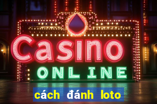 cách đánh loto hiệu quả