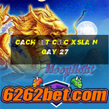 Cách đặt cược XSLA ngày 27