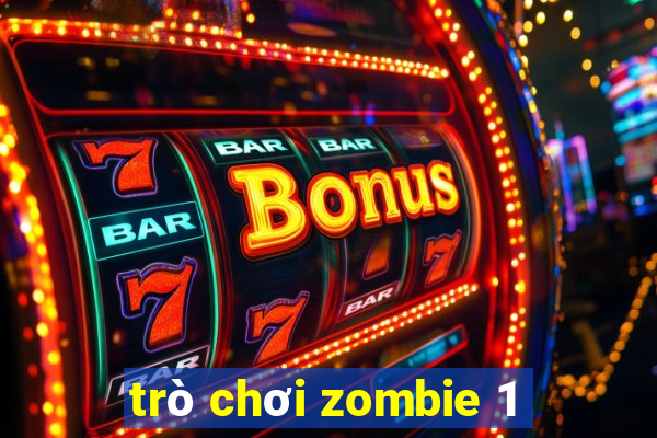 trò chơi zombie 1