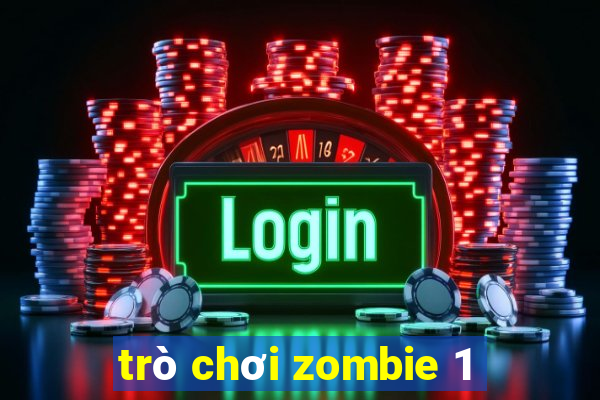 trò chơi zombie 1